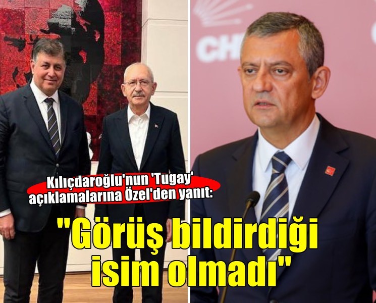 Kılıçdaroğlu'nun 'Tugay' açıklamalarına Özgür Özel'den yanıt