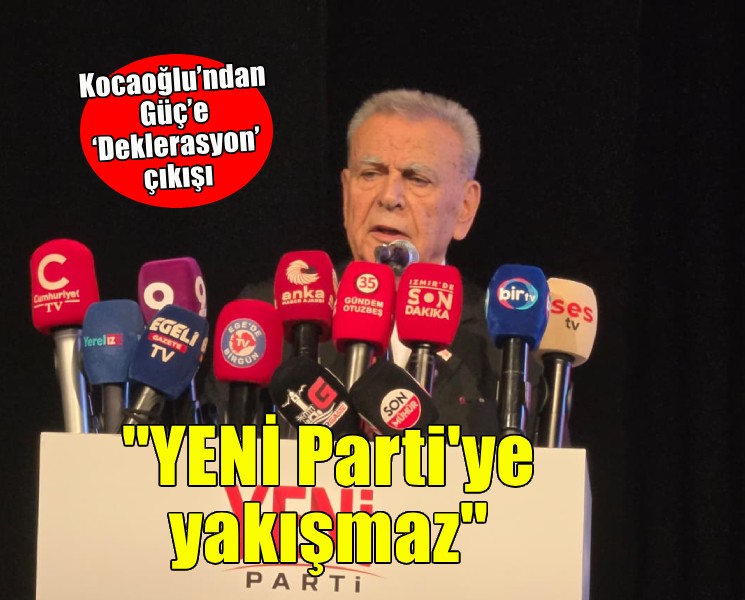 Kocaoğlu’ndan Güç’e ‘deklerasyon’ çıkışı: İlçe başkanlarıyla kumpasa girmesi YENİ Parti’ye yakışmaz
