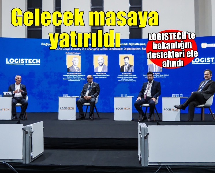 LOGISTECH’te lojistik sektörüne yönelik Ticaret Bakanlığı destekleri ele alındı