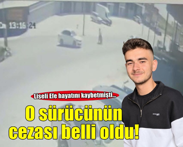 Liseli Efe'nin ölümüne neden olan sürücünün cezası kesinleşti