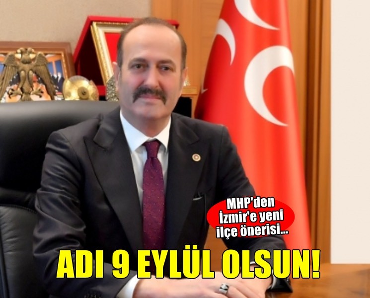 MHP'den İzmir'e yeni ilçe önerisi... Adı 9 Eylül olsun!