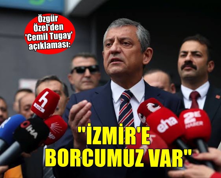 Özgür Özel'den 'Tugay' açıklaması: İzmir'e bir zafer borcumuz var'
