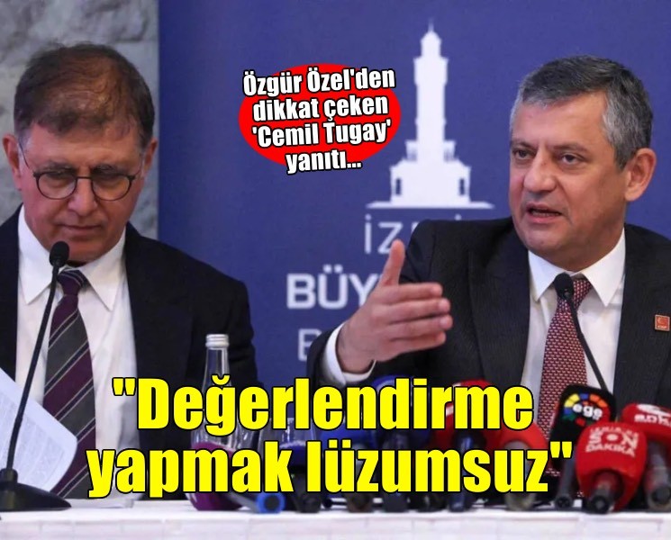 Özgür Özel'den dikkat çeken 'Cemil Tugay' yanıtı... 'Değerlendirme yapmak lüzumsuz'