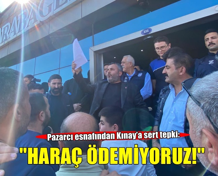 Pazarcı esnafından Kınay’a sert tepki: Haraç ödemiyoruz!