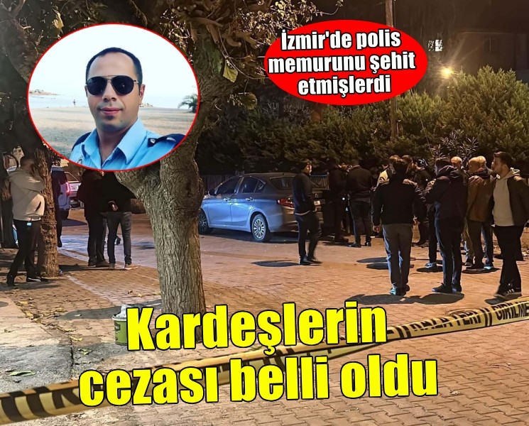 Polis memurunu şehit eden kardeşlerin cezası belli oldu