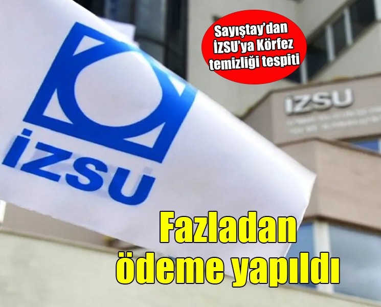 Sayıştay'dan İZSU'ya Körfez temizliği tespiti!