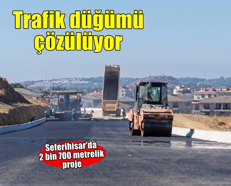 Seferihisar’ın trafik düğümü çözülüyor