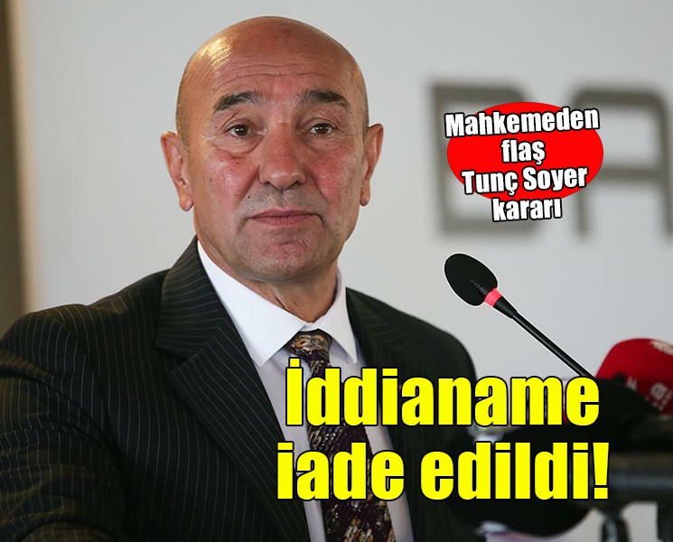 Soyer davasında flaş gelişme... Mahkeme iddianameyi iade etti!