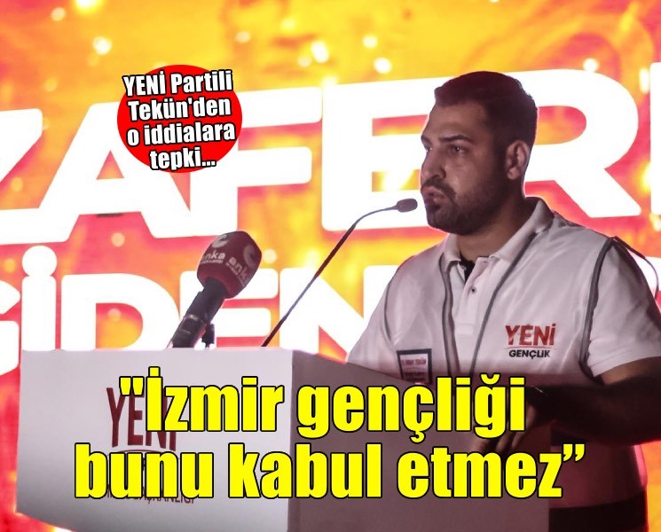 Tekün: İzmir gençliği bunu kabul etmez