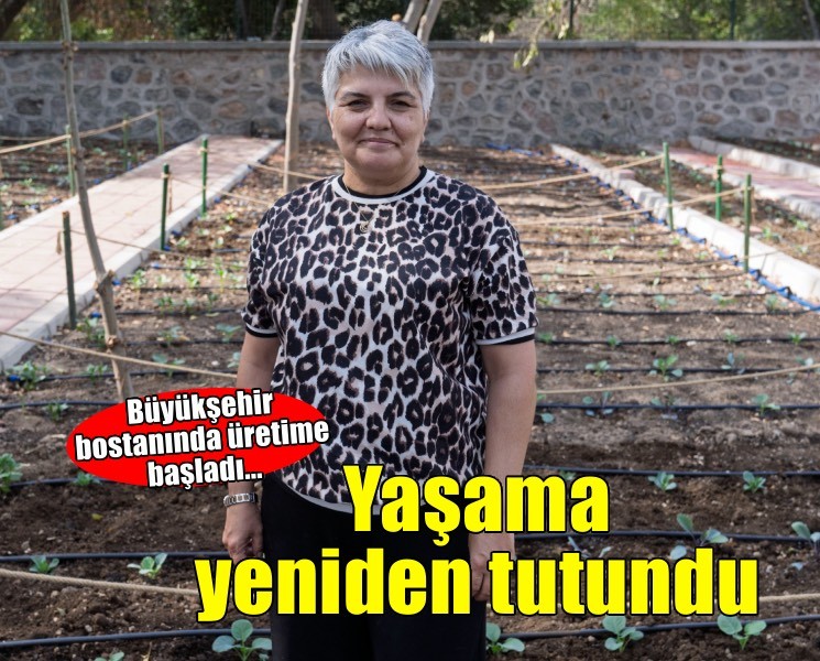 Toprakla buluştu, yaşama yeniden tutundu