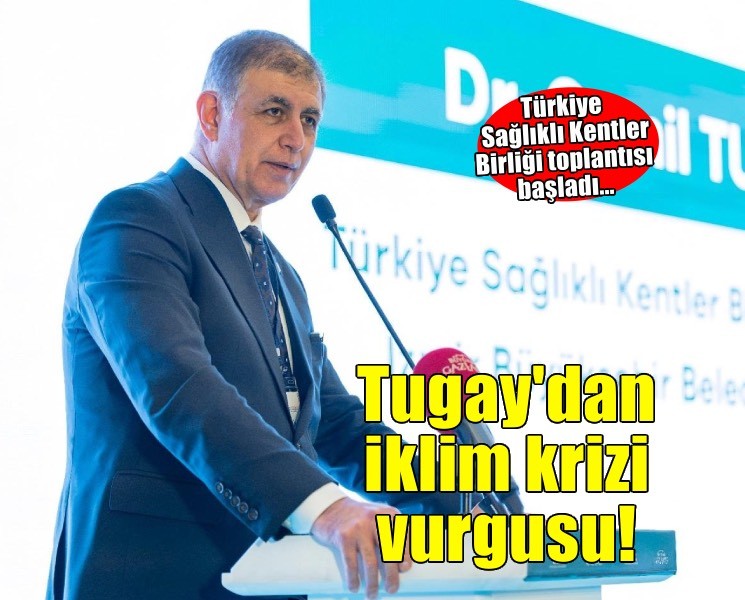 Tugay: Gelecek nesillere yaşanabilir bir dünya bırakmak zorundayız