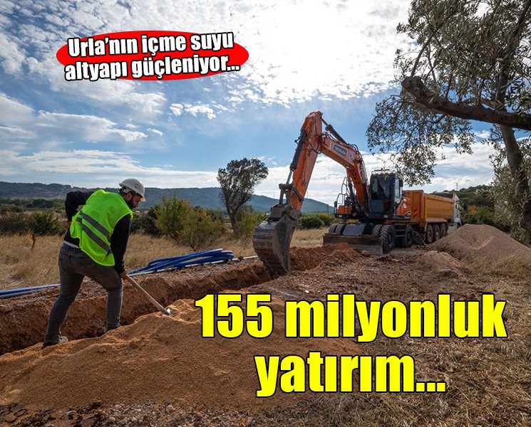 Urla’nın su altyapısına 155 milyon liralık yatırım