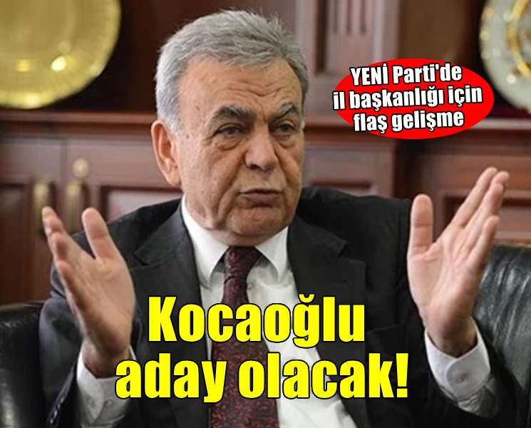YENİ Parti İzmir'de Kocaoğlu sürprizi... İl başkanlığı için aday olacak!