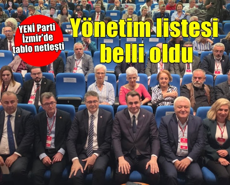 YENİ Parti İzmir’de il yönetim listesi belli oldu