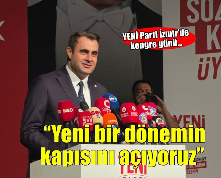 YENİ Parti İzmir’de kongre günü… Yeni bir dönemin kapısını açıyoruz