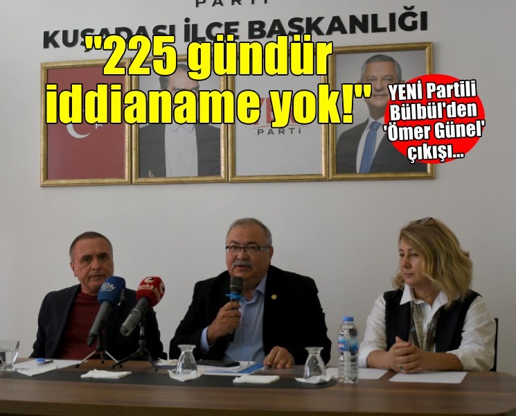 YENİ Partili Bülbül'den sert çıkış: '225 gündür iddianame yok, iftiralar var!'