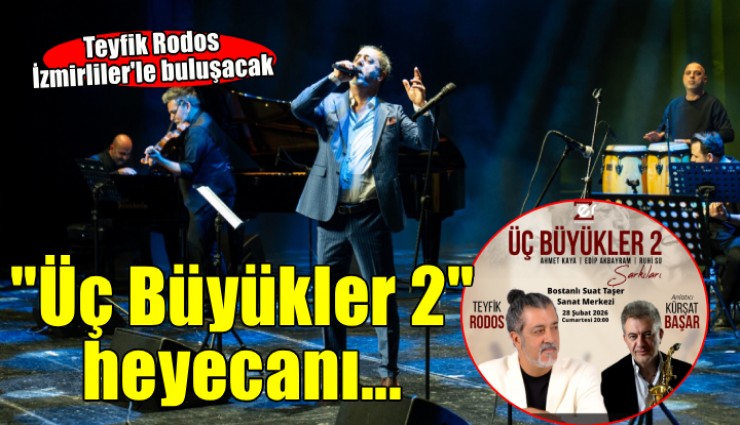 Teyfik Rodos İzmirliler le buluşuyor...  Üç Büyükler 2  için geri sayım!