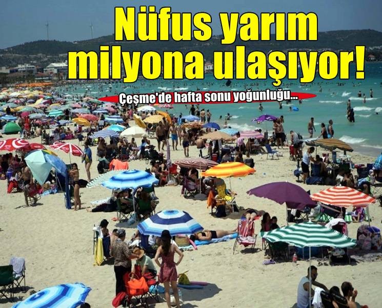 'Çeşme'de hafta sonu nüfus yarım milyona ulaşıyor'