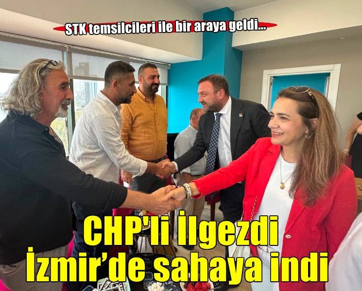 CHP Genel Başkan Yardımcısı İlgezdi İzmir’de sahaya indi