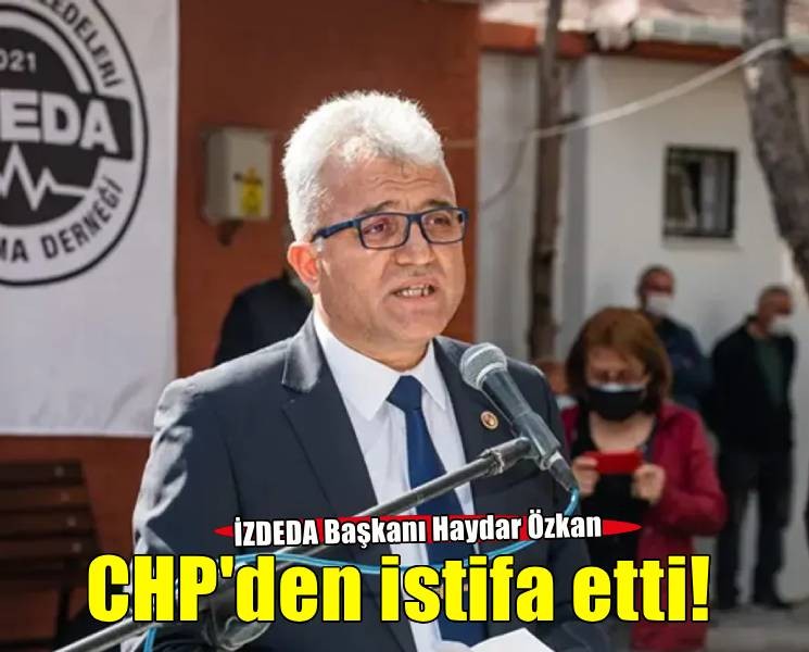 İZDEDA Başkanı Haydar Özkan CHP'den istifa etti