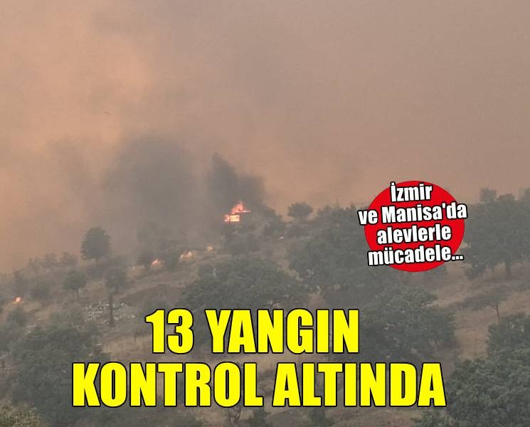 İzmir ve Manisa'da yangın mesaisi... 13 yangın kontrol altına alındı!