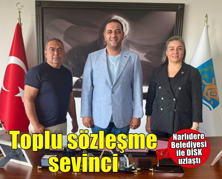 Narlıdere Belediyesi’nde emek kazandı, toplu sözleşmede imzalar atıldı