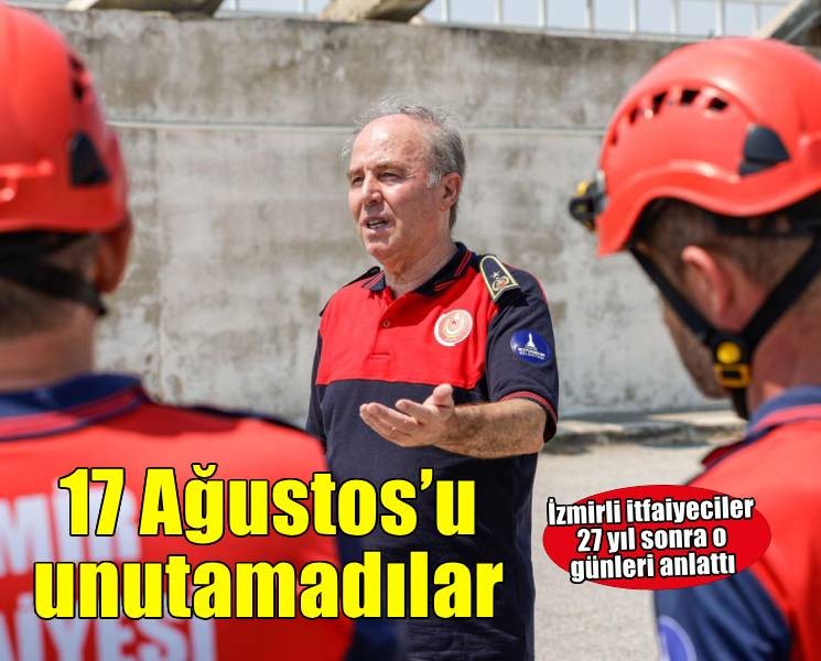 17 Ağustos depreminde bölgede görev yapan itfaiyeciler yaşananları anlattı