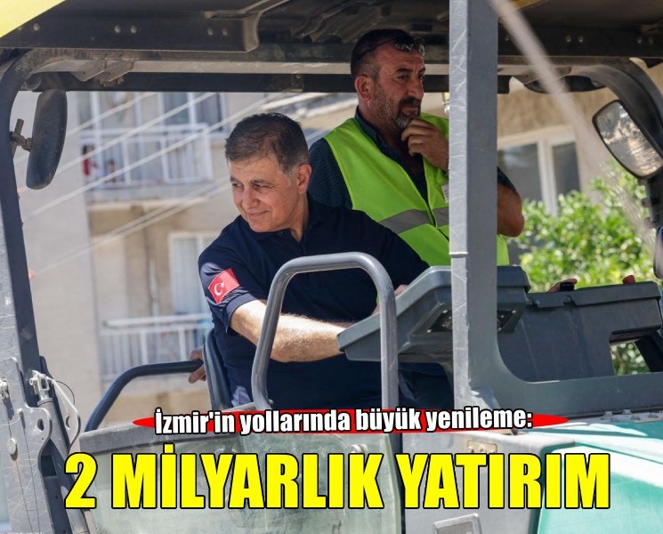 2 milyar liralık yatırımla İzmir yollarında büyük yenileme