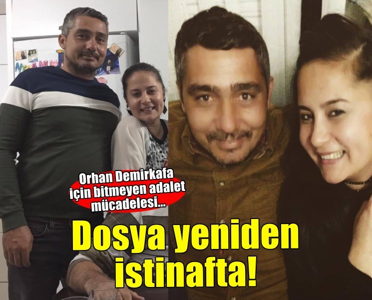 6.5 yıldır bitmeyen adalet mücadelesi: Orhan Demirkafa dosyası yeniden istinafta