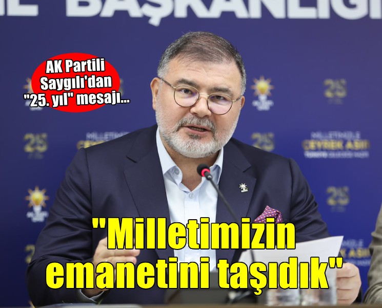AK Parti İzmir İl Başkanı Saygılı’dan ''25. yıl'' açıklaması!