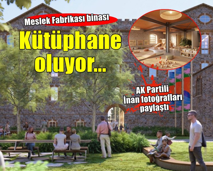 AK Partili İnan duyurdu... Meslek Fabrikası binası kütüphane oluyor!