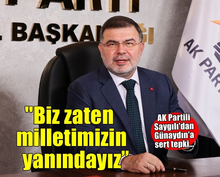 AK Partili Saygılı'dan YENİ Partili Günaydın'a tepki... ''Biz zaten milletimizin yanındayız