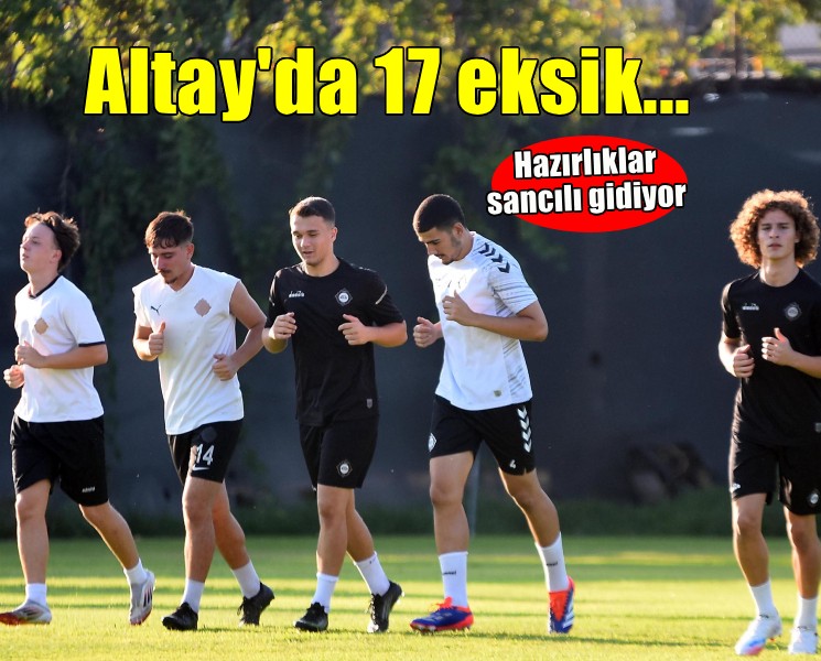Altay 17 eksikle sezona hazırlanıyor