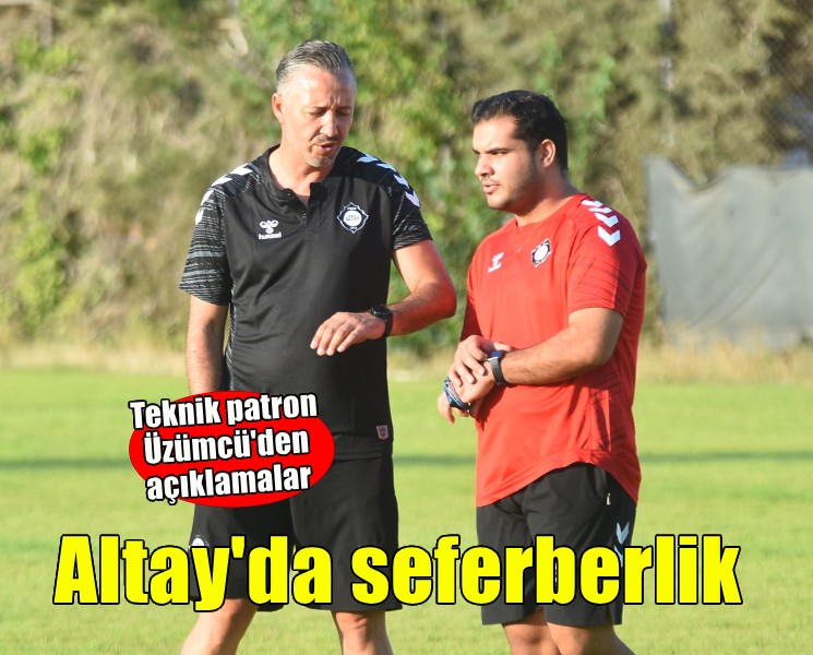 Altay Teknik Direktörü Üzümcü: Seferberlik dönemindeyiz