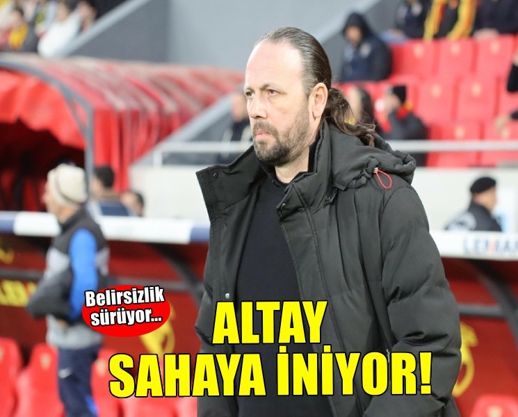 Altay sahaya iniyor