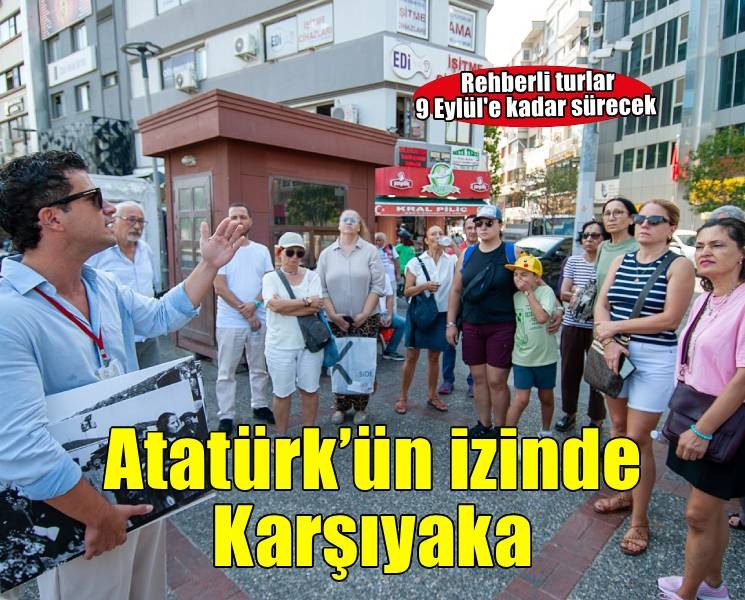 ‘Atatürk’ün Adımlarıyla Karşıyaka’ rotasında turlar başladı