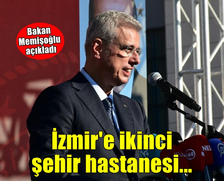 Bakan Memişoğlu açıkladı... İzmir'e ikinci şehir hastanesi geliyor!