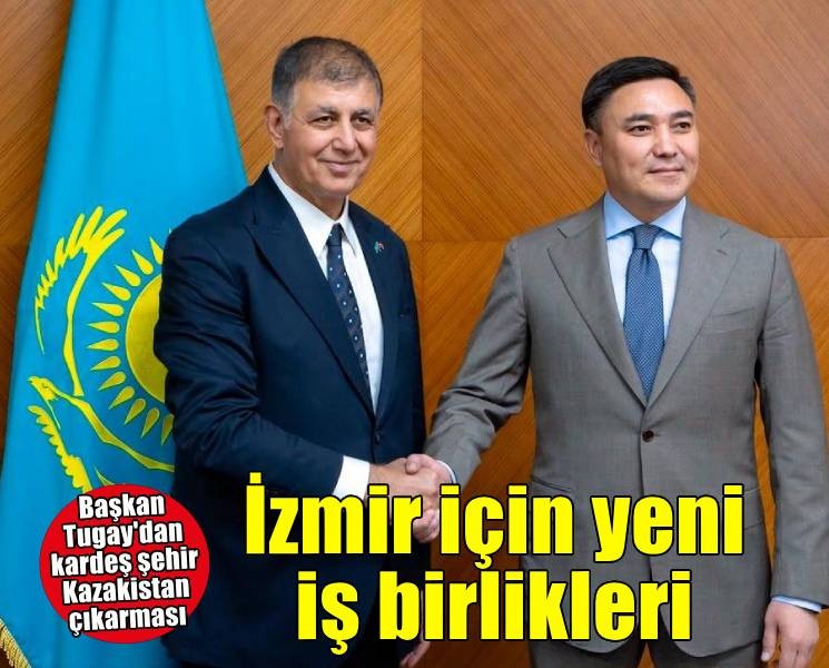 Başkan Tugay, Kazakistan’da İzmir için yeni iş birliklerinin kapısını araladı
