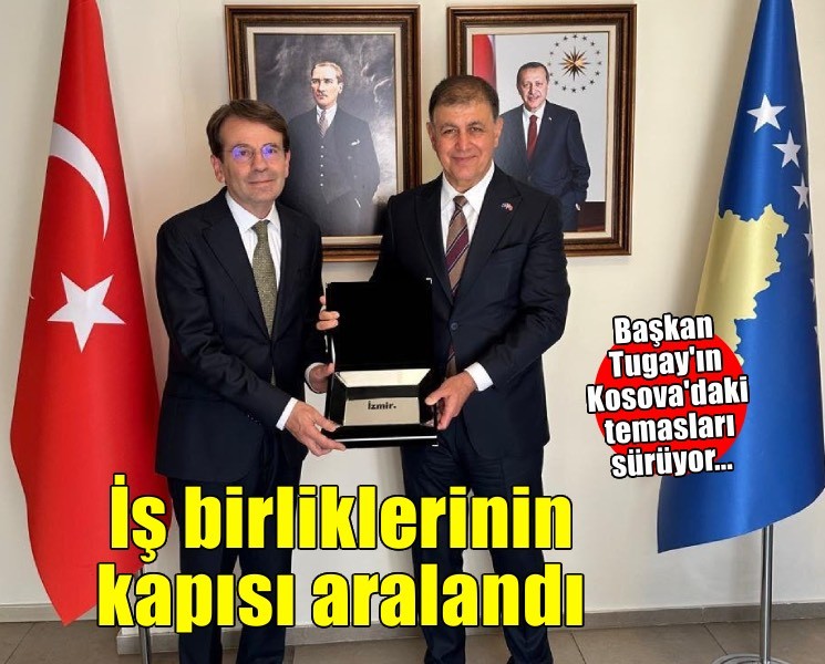 Başkan Tugay, Kosova'da yeni iş birliklerinin kapısını araladı