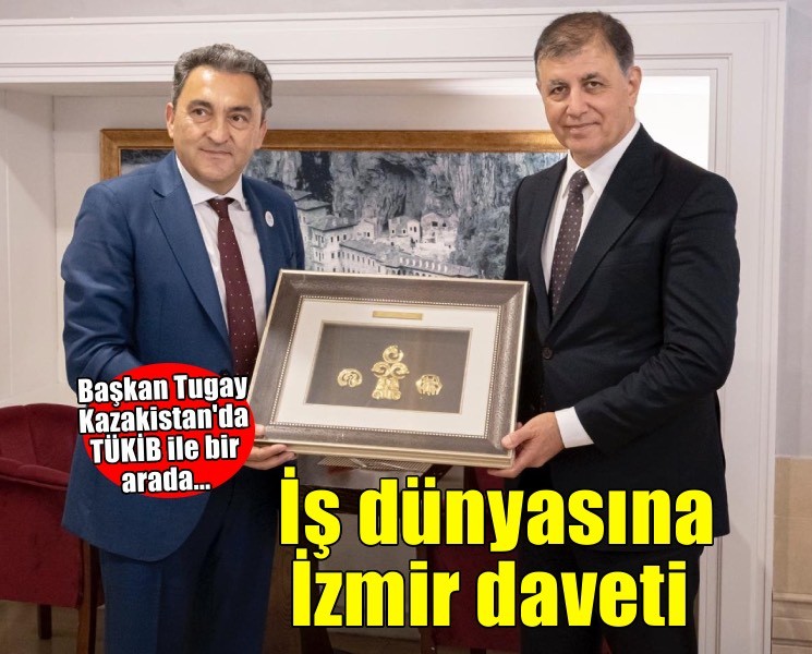 Başkan Tugay'dan Kazakistan iş dünyasına İzmir daveti