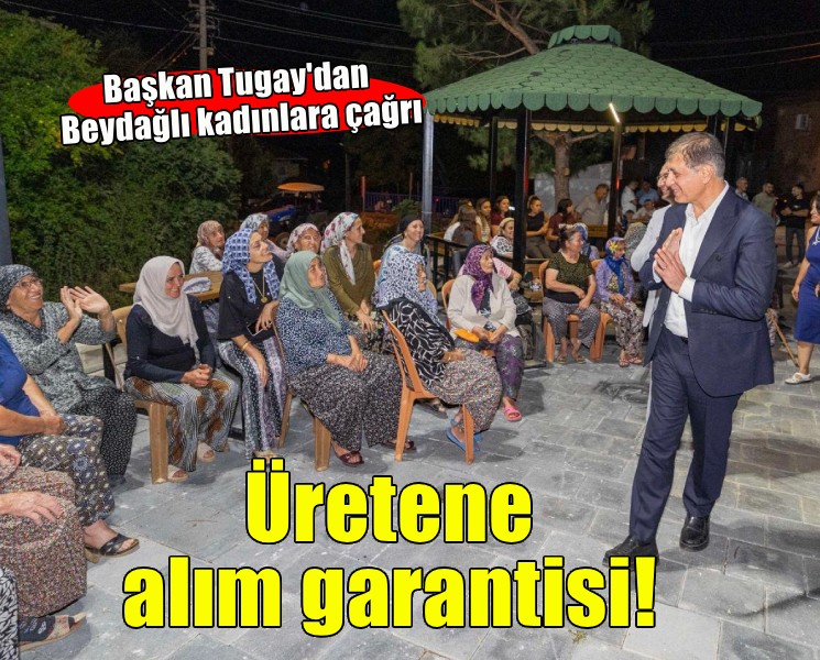 Başkan Tugay’dan kadınlara çağrı: Üretin, alım garantisi bizden