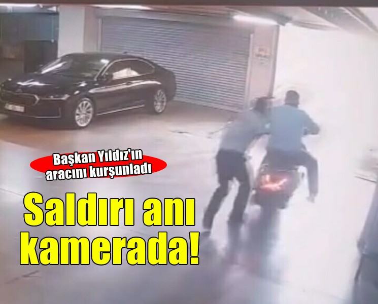Başkan Yıldız'ın aracına silahlı saldırı... O anlar kamerada!