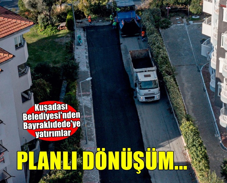 Bayraklıdede Mahallesi'nde Kuşadası Belediyesi yatırımlarıyla planlı dönüşüm