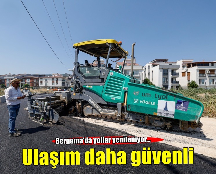 Bergama’da yollar yenileniyor, ulaşım daha güvenli hale geliyor