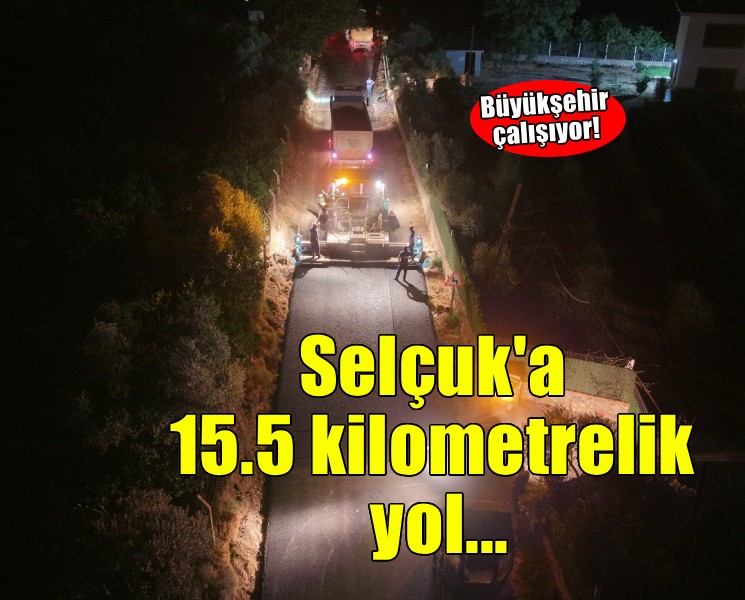 Büyükşehir'den Selçuk’a 15,5 kilometrelik yol hamlesi