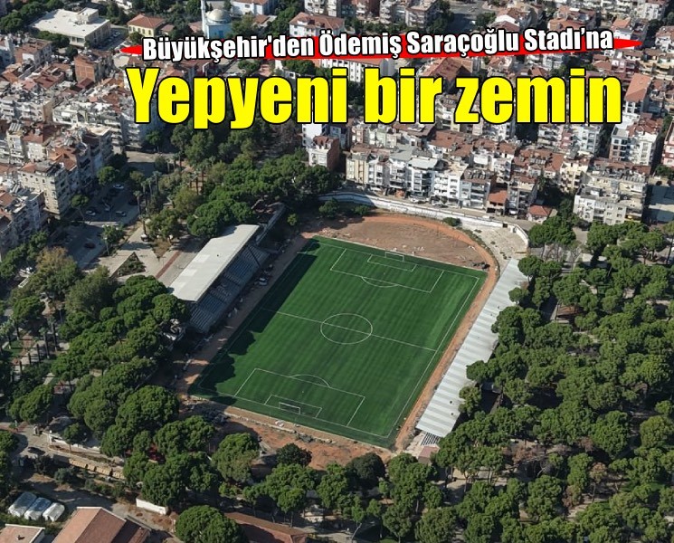 Büyükşehir’den Ödemiş Saraçoğlu Stadı’na yepyeni zemin