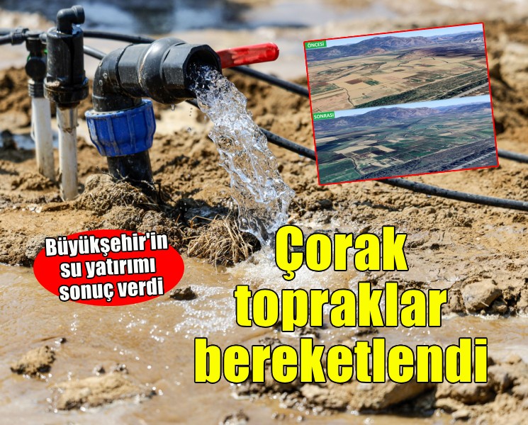 Büyükşehir’in su yatırımı çorak toprakları bereketlendirdi