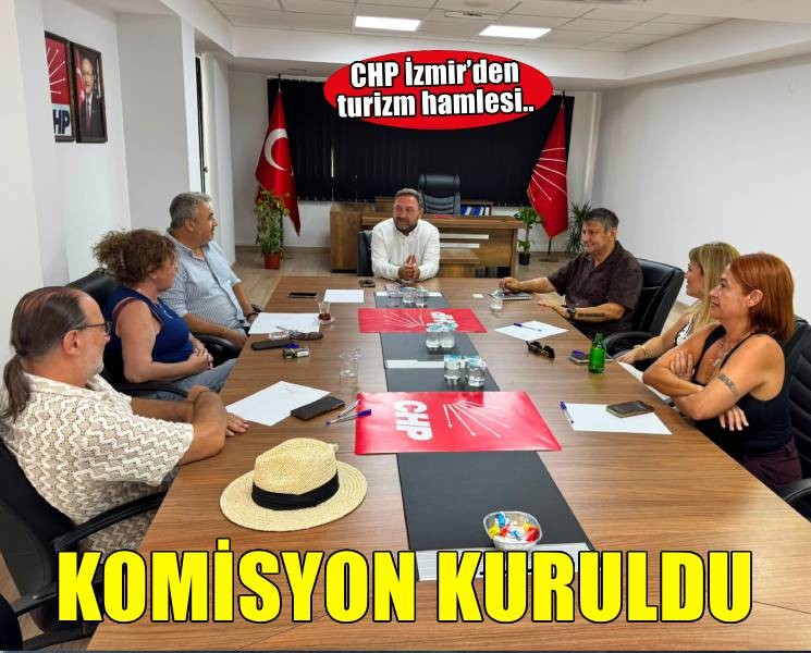 CHP İzmir İl Başkanlığı’ndan turizm hamlesi: İlk tematik komisyon kuruldu
