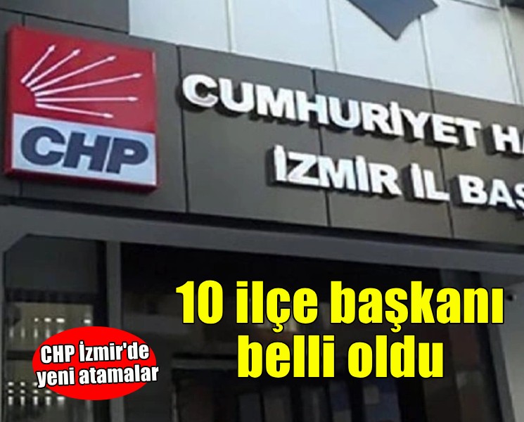 CHP İzmir'de 10 ilçeye atama yapıldı