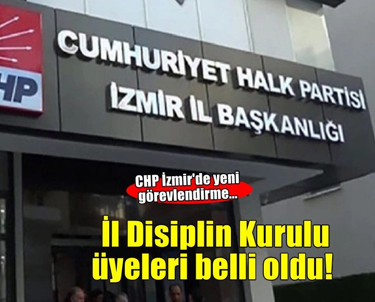 CHP İzmir'de yeni görevlendirme... İl Disiplin Kurulu üyeleri belli oldu!